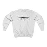 Successfully Unemployed Unisex Sweatshirt