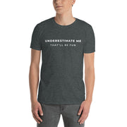 Underestimate Me Unisex T-Shirt